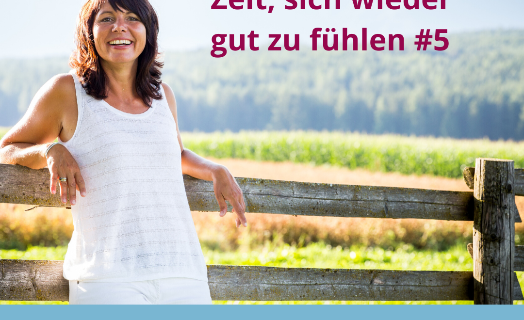 PODCAST – ZEIT SICH WIEDER GUT ZU FÜHLEN #5