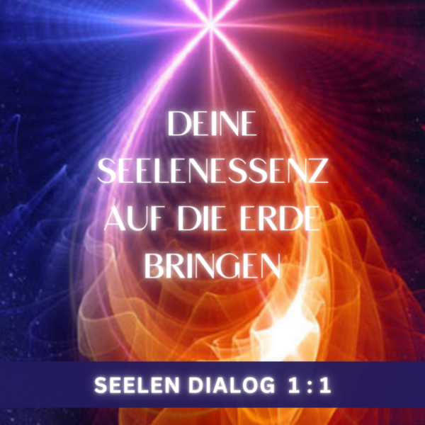 Deine Seelenessenz auf die Erde bringen