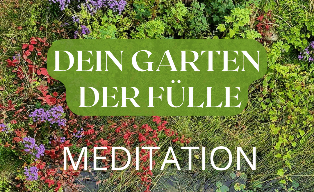 Meditation – Dein Garten der Fülle