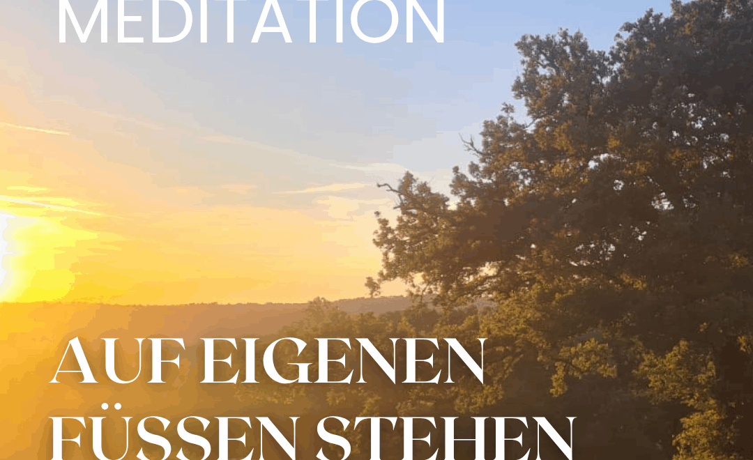 Meditation – Auf eigenen Füßen stehen